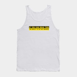 If You Can Read This - I'm About to HIT The Brakes Bumper Stickers Tank Top